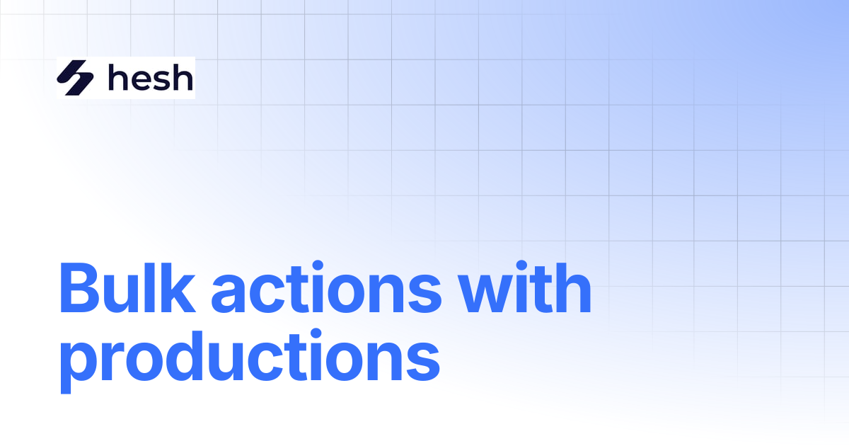 Bulk actions with productions | Hesh Docs