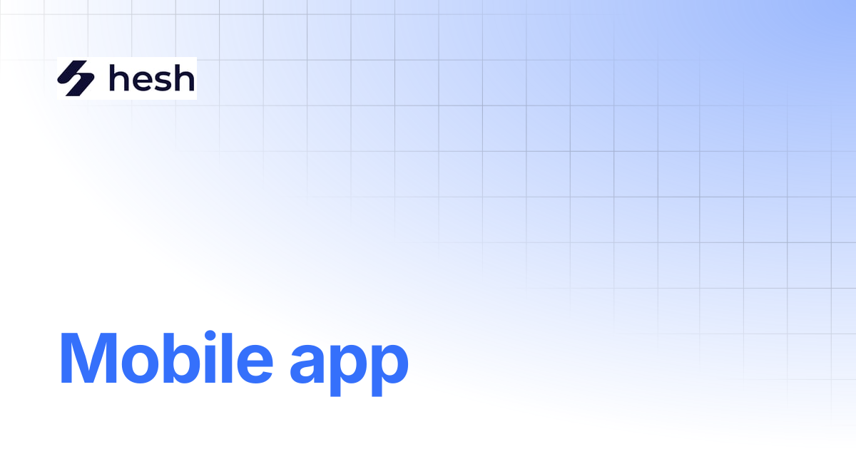Mobile app | Hesh Docs