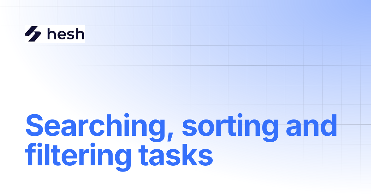 Searching, sorting and filtering tasks | Hesh Docs